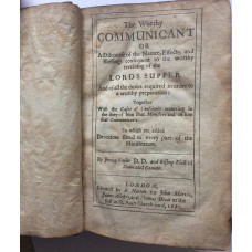 The Worthy Communicant or A Discourse of the Nature, Effects, and Blessings consequent to the worthy receiving of the Lords Supper And of all the duties required in order to a worthy preparation: Together with the Cases of Conscience occurring in the duty