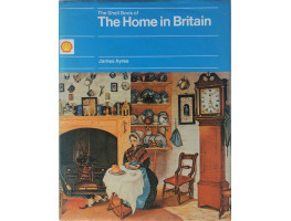 The Shell Book of the Home in Britain. Decoration, Design and Construction of Vernacular Interiors, 1500-1850.