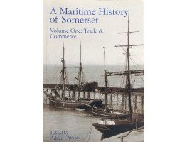A Maritime History of Somerset. Volume One: Trade & Commerce.