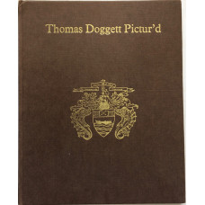 Thomas Doggett Pictur'd An Enquiry into the claims to authenticity of the few supposed representations from life of this famous comedian . . .