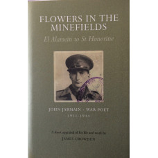 Flowers in the Minefields El Alamein to St Honorine. Short Appraisal of his Life and Work by James Crowden.