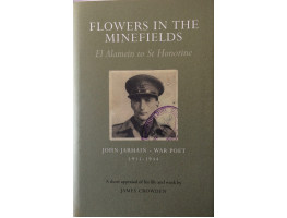 Flowers in the Minefields El Alamein to St Honorine. Short Appraisal of his Life and Work by James Crowden.
