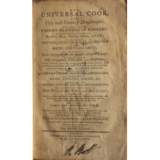 The Universal Cook, and City and Country Housekeeper containing all the Various Branches of Cookery: The Different Methods of Dressing Butchers Meat, Poultry, Game, and Fish; and of Preparing Gravies, Cullices, Soups, and Broths; To Dress Roots and Vegeta