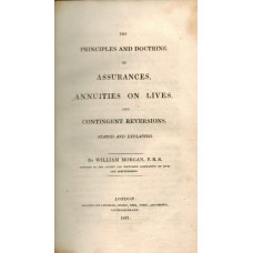 The Principles and Doctrine of Assurances, Annuities on Lives, and Contingent Reversions, Stated and Explained.