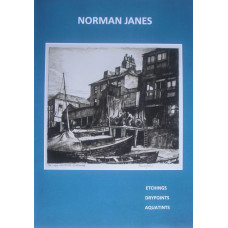 Norman Janes RWS RE 1892-1980. A Catalogue of the Intaglio Prints: Etchings, Drypoints, Aquatints Including a checklist of the wood engravings and colour prints.