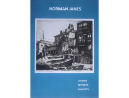 Norman Janes RWS RE 1892-1980. A Catalogue of the Intaglio Prints: Etchings, Drypoints, Aquatints Including a checklist of the wood engravings and colour prints.