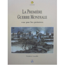 La Premiere Guerre Mondiale Vue par les Peintres.