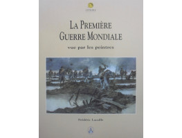 La Premiere Guerre Mondiale Vue par les Peintres.