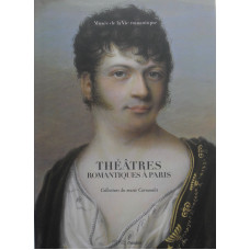 Theatres Romantiques a Paris Collections du Musee Carnavalet.