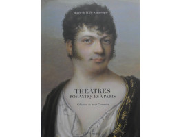 Theatres Romantiques a Paris Collections du Musee Carnavalet.