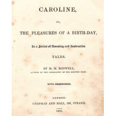 Caroline, Or, The Pleasures of a Birth-Day, In a Series of Amusing and Instructive Tales.