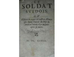 Le Soldat Suedois ou Histoire de ce qui s'est passe en Allemagne depuis l'entree du Roy de Suede en l'annee 1630 iusques apres sa mort.