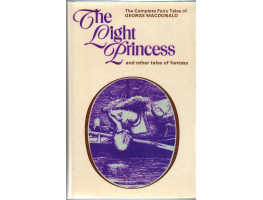 The Light Princess and other Tales of Fantasy. Intro by R. Lancelyn Green.