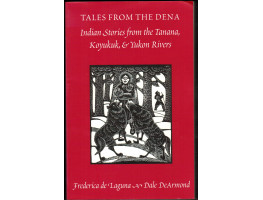 Tales from the Dena Indian Stories from the Tanana, Koyukuk, & Yukon Rivers.