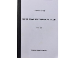 A History of the West Somerset Medical Club 1940-1997. Compiled from the Books of Minutes of the meetings.