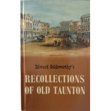 Recollections of Taunton. By An Old Tauntonian.