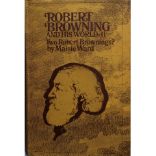 Robert Browning and His World. The Private Face [1812-1861]  Two Roberts Brownings? [1861-1889]. 2 vols.