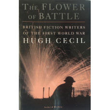 The Flower of Battle British Fiction Writers of the First World War.