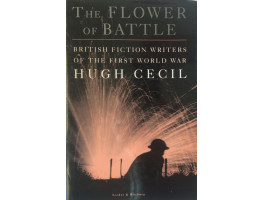 The Flower of Battle British Fiction Writers of the First World War.