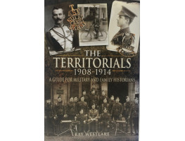 The Territorials 1908-1914. A Guide for Military and Family Historians.