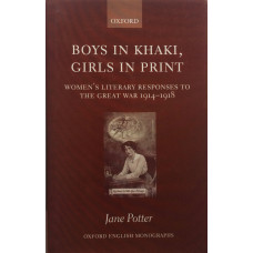 Boys in Khaki, Girls in Print. Women's Literary Responses to the Great War 1914-1918.