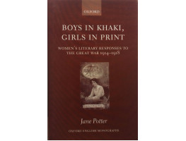 Boys in Khaki, Girls in Print. Women's Literary Responses to the Great War 1914-1918.