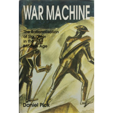 War Machine The Rationalisation of Slaughter in the Modern Age.