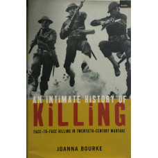 An Intimate History of Killing Face-to-Face Killing in Twentieth-Century Warfare.