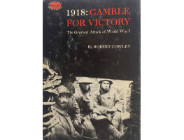 1918: Gamble for Victory The Greatest Attack of World War I.