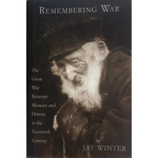Remembering War. The Great War Between Memory and History in the Twentieth Century.