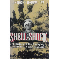 Shell-Shock A History of the Changing Attitudes to War Neurosis.