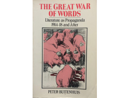 The Great War of Words Literature as Propaganda 1914-18 and After.