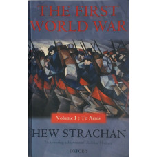 The First World War. Volume I To Arms.
