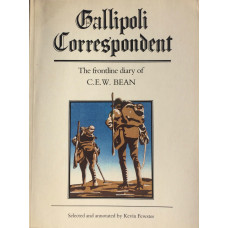 Gallipoli Correspondent The Frontline Diary of C.E.W. Bean. Selected and annotated by Kevin Fewster.