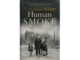 Human Smoke. the Beginnings of World War II, the End of Civilization.