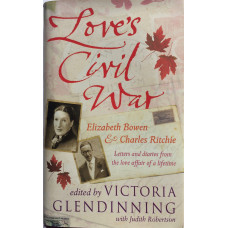 Love's Civil War, Elizabeth Bowen and Charles Ritchie Letters and Diaries, 1941-1973. With Judith Robertson.