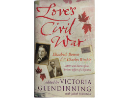 Love's Civil War, Elizabeth Bowen and Charles Ritchie Letters and Diaries, 1941-1973. With Judith Robertson.
