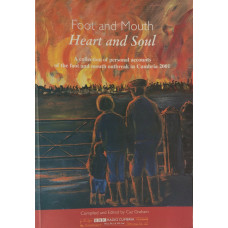 Foot and Mouth Heart and Soul A Collection of personal accounts of the foot and mouth outbreak in Cumbria 2001.