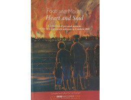 Foot and Mouth Heart and Soul A Collection of personal accounts of the foot and mouth outbreak in Cumbria 2001.