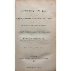 Gunnery in 1858: Being a Treatise on Rifles, Cannon, and Sporting Arms; Explaining the Principles of the Science of Gunnery, and Describing the Newest Improvements in Fire-Arms.