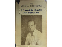The Medical Discoveries of Edward Bach, Physician What the Flowers do for the Human Body.