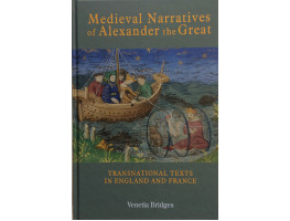 Medieval Narratives of Alexander the Great. Transnational Texts in England and France.