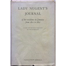 Lady Nugent's Journal of her Residence in Jamaica from 1801 to 1805. Edited by Philip Wright.