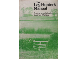 The Ley Hunter's Manual A Guide to Early Tracks.