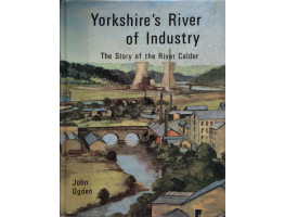 Yorkshire's River of Industry The Story of the River Calder.