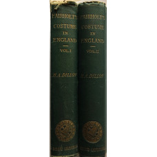 Costume in England A History of Dress to the End of the Eighteenth Century. Enlarged and Thoroughly Revised by H.A. Dillon. 2 vols.