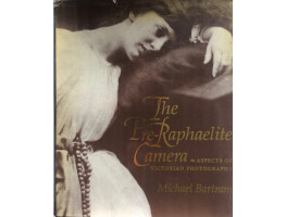 The Pre-Raphaelite Camera Aspects of Victorian Photography.