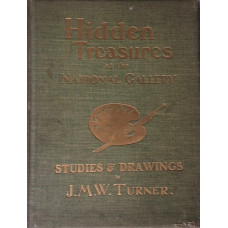 Hidden Treasures at the National Gallery A Selection of Studies and Drawings by J.M.W. Turner.