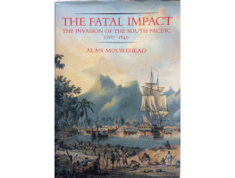 The Fatal Impact The Invasion of the South Pacific 1767-1840.