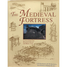 The Medieval Fortress Castles, Forts and Walled Cities of the Middle Ages.